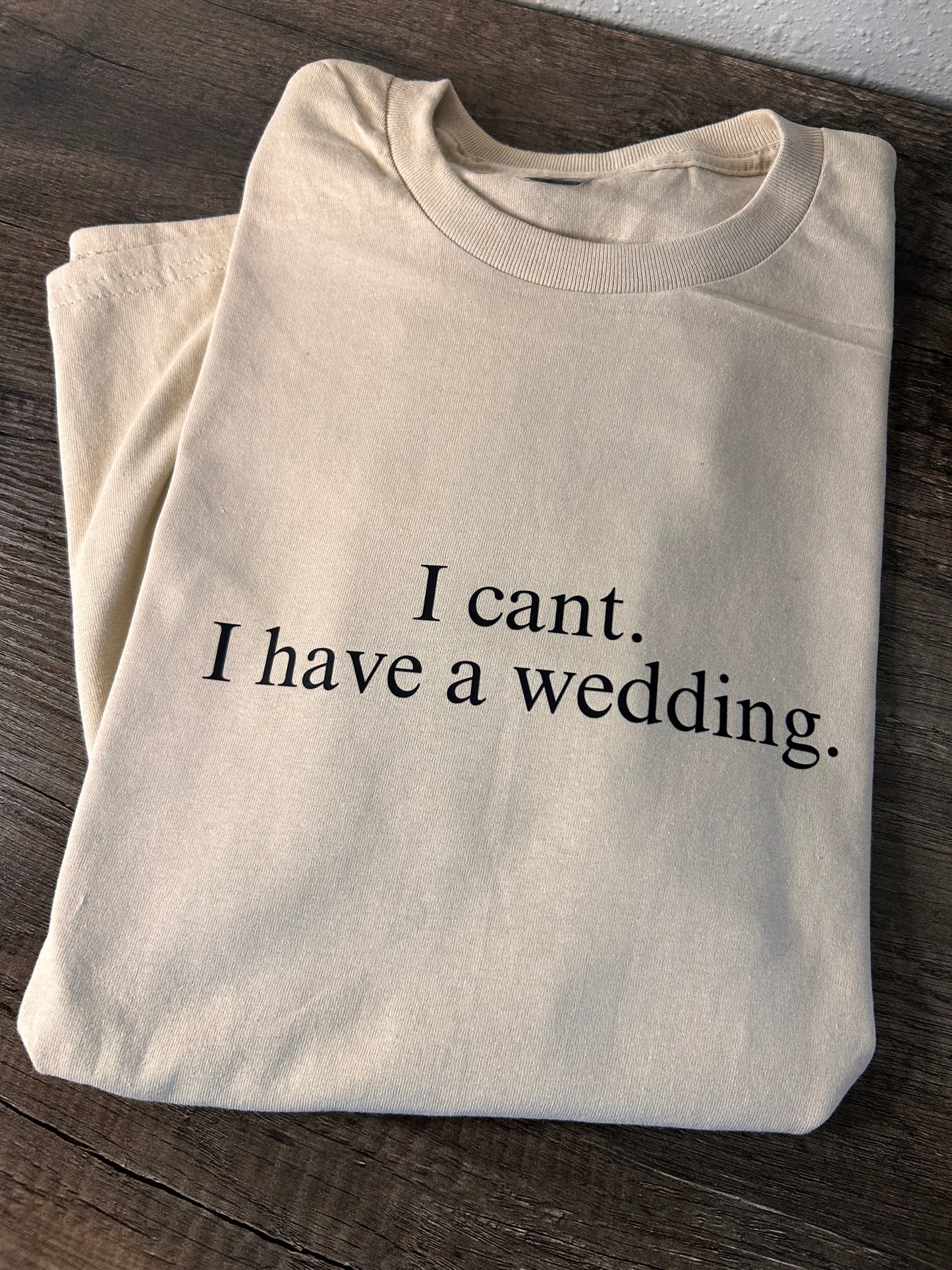 I can’t. I have a wedding tee