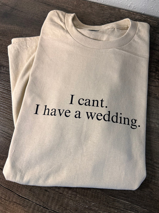 I can’t. I have a wedding tee